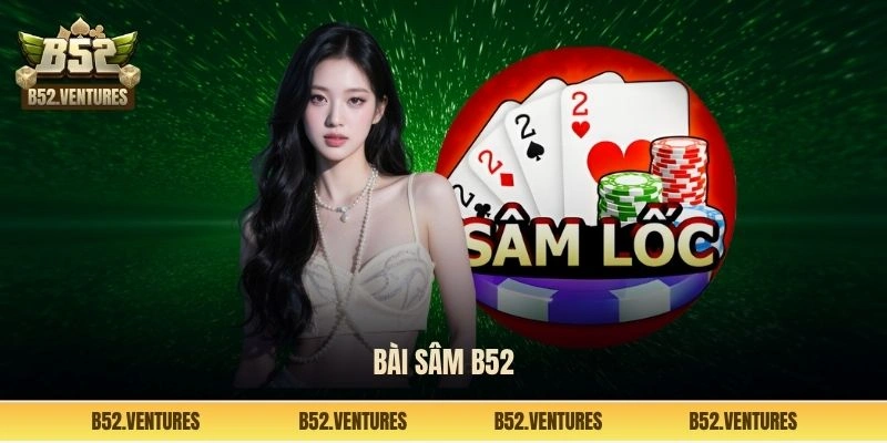 Bài sâm B52 Club