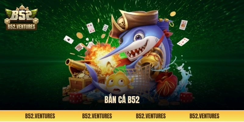 bắn cá B52 Club