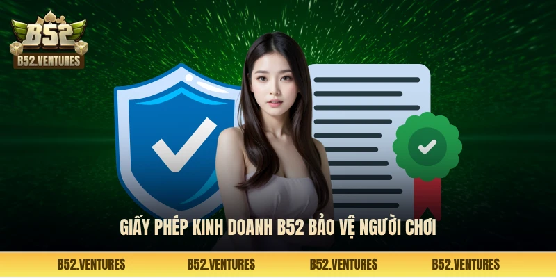 Giấy phép kinh doanh B52 bảo vệ người chơi