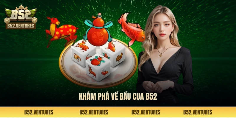 Khám phá về bầu cua B52