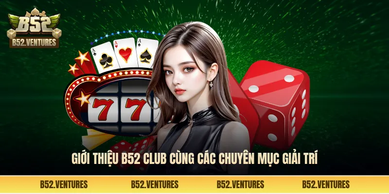 Giới thiệu B52 Club cùng các chuyên mục giải trí