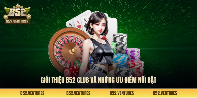 Giới thiệu B52 Club và những ưu điểm nổi bật