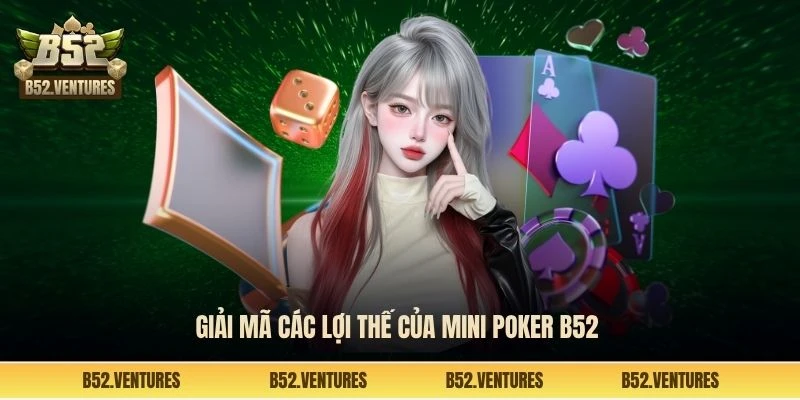 Giải mã các lợi thế của Mini poker B52