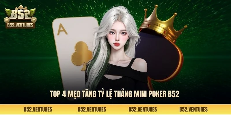 Top 4 mẹo tăng tỷ lệ thắng Mini poker B52