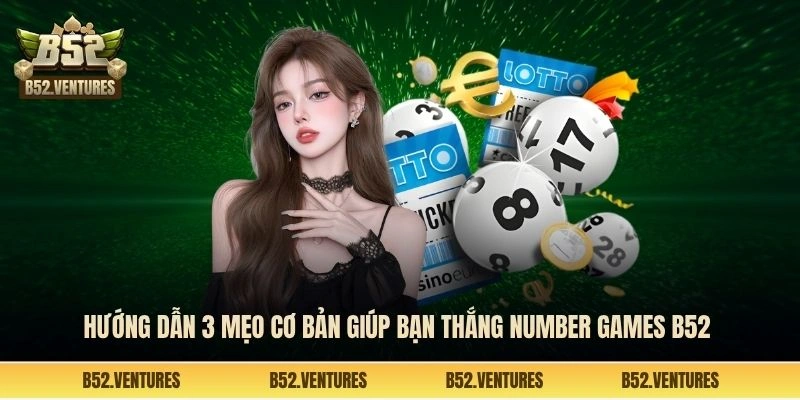 Hướng dẫn 3 mẹo cơ bản giúp bạn thắng number games B52