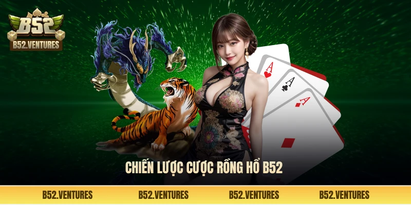 Chiến lược cược rồng hổ B52