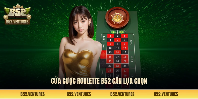 Cửa cược Roulette B52 cần lựa chọn