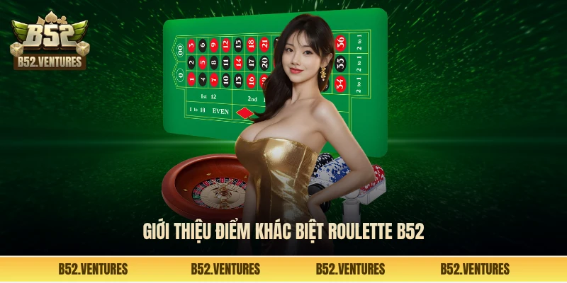 Giới thiệu điểm khác biệt Roulette B52