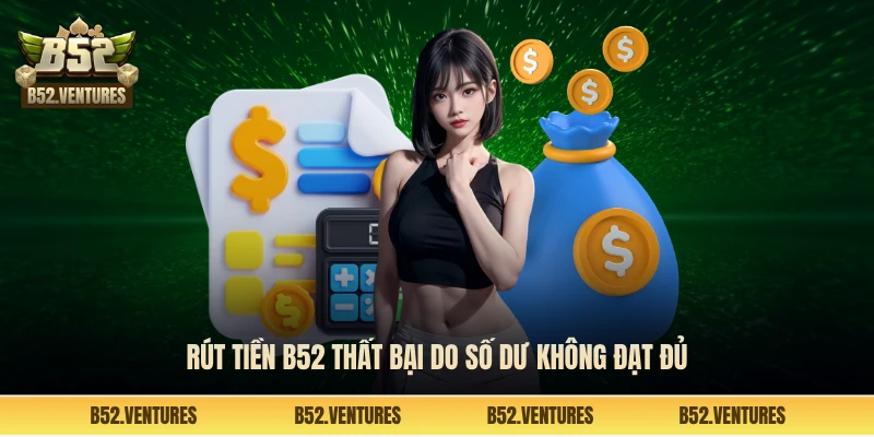 Rút tiền B52 thất bại do số dư không đạt đủ