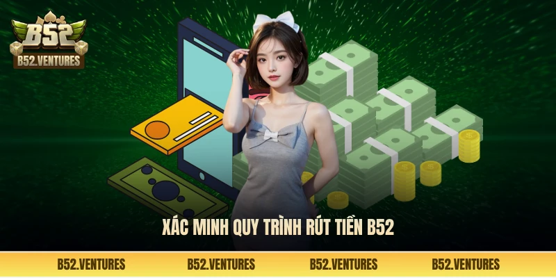 Xác minh quy trình rút tiền B52