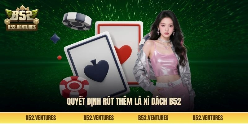 Quyết định rút thêm lá xì dách B52