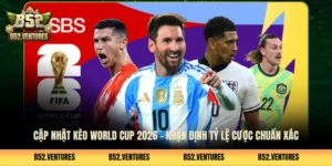 Cập Nhật Kèo World Cup 2026 - Nhận Định Tỷ Lệ Cược Chuẩn Xác