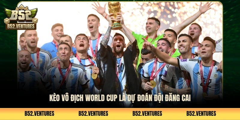 Kèo vô địch World Cup là dự đoán đội đăng cai
