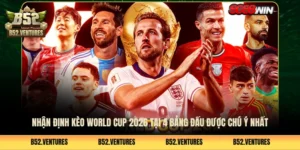 Nhận Định Kèo World Cup 2026 Tại 4 Bảng Đấu Được Chú Ý Nhất